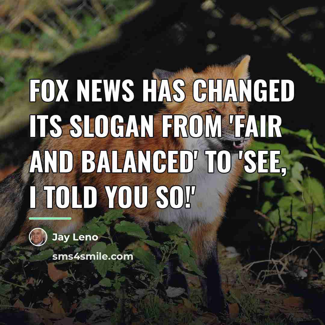“Fox News has changed its slogan from 'Fair and Balanced'…” quote by Jay Leno