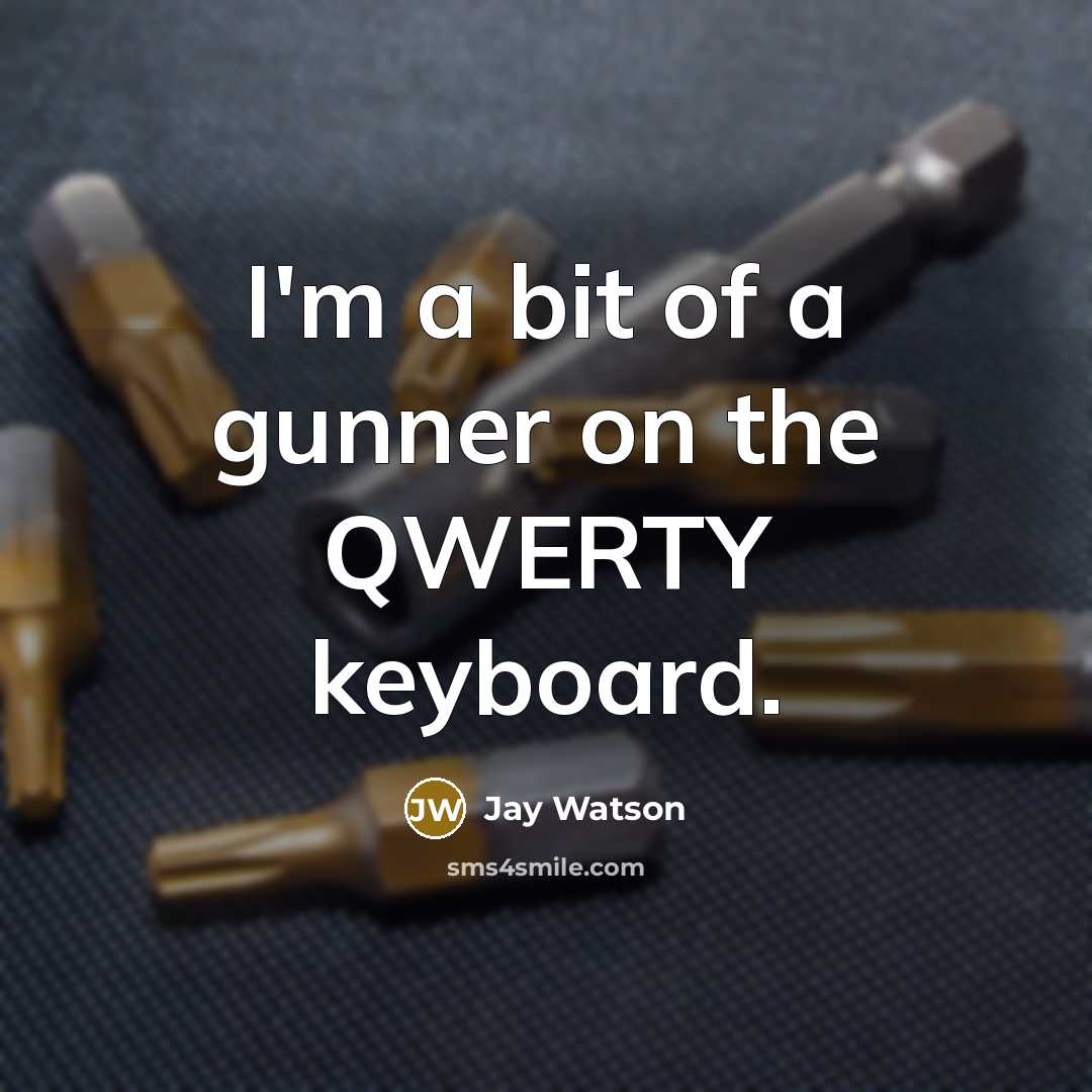 “I'm a bit of a gunner on the QWERTY keyboard.…” quote by Jay Watson