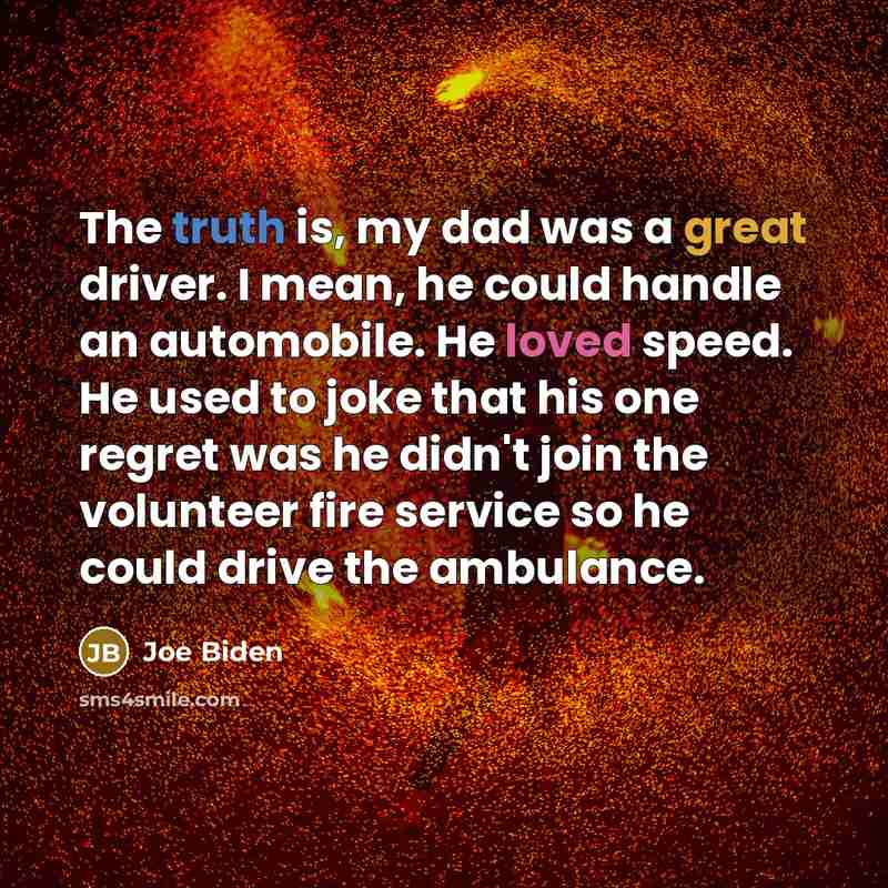 “The truth is, my dad was a great driver. I…” quote by Joe Biden