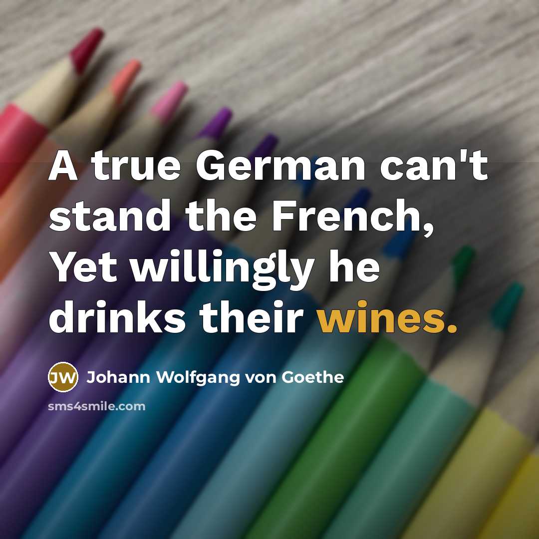 “A true German can't stand the French, Yet willingly he…” quote by Johann Wolfgang von Goethe