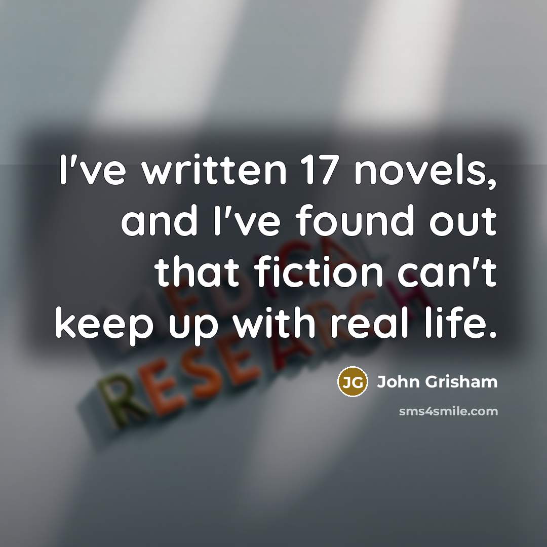 “I've written 17 novels, and I've found out that fiction…” quote by John Grisham