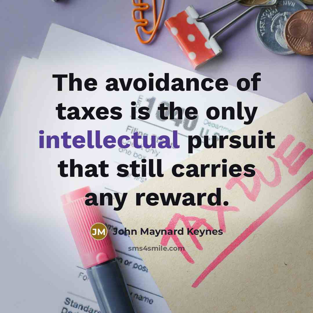 “The avoidance of taxes is the only intellectual pursuit that…” quote by John Maynard Keynes