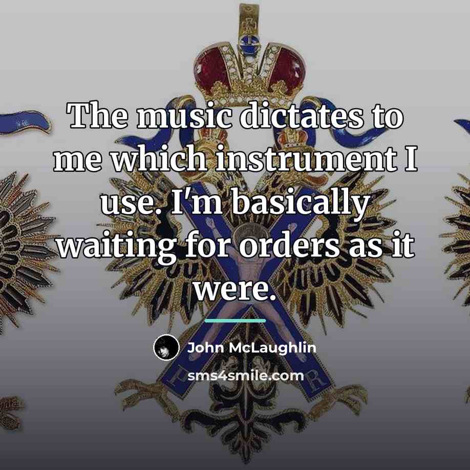 “The music dictates to me which instrument I use. I'm…” quote by John McLaughlin