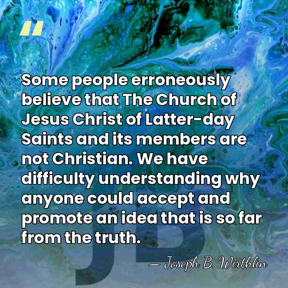 Some people erroneously believe that The Church of Jesus Christ of Latter-day&hellip; - Joseph B. Wirthlin
