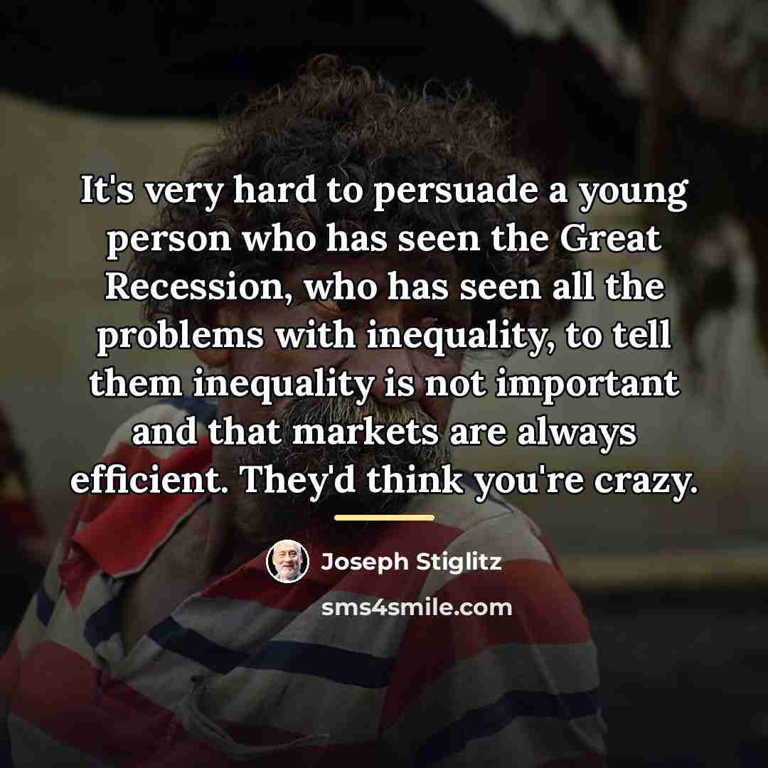 “It's very hard to persuade a young person who has…” quote by Joseph Stiglitz