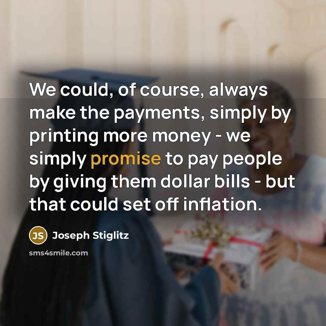 “We could, of course, always make the payments, simply by…” quote by Joseph Stiglitz