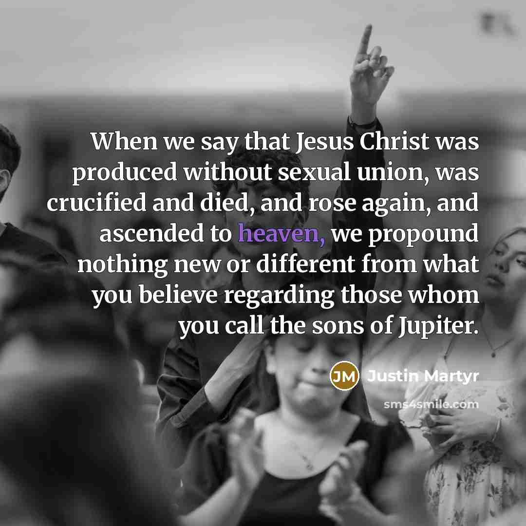“When we say that Jesus Christ was produced without sexual…” quote by Justin Martyr