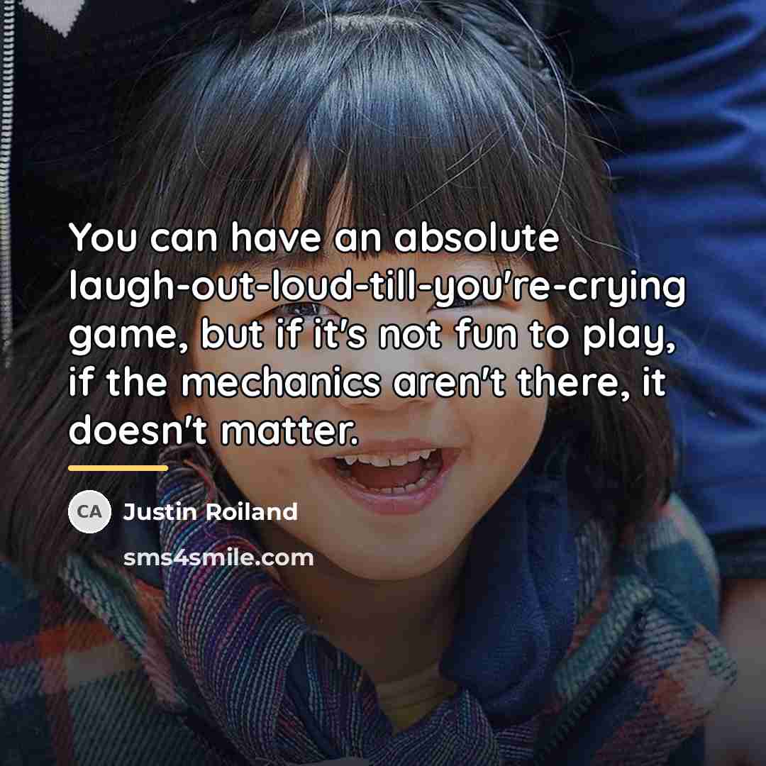 “You can have an absolute laugh-out-loud-till-you're-crying game, but if it's…” quote by Justin Roiland