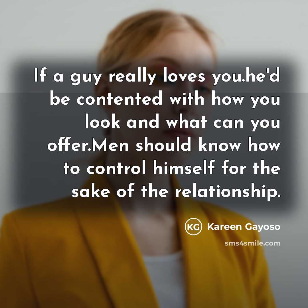 “If a guy really loves you.he'd be contented with how…” quote by Kareen Gayoso