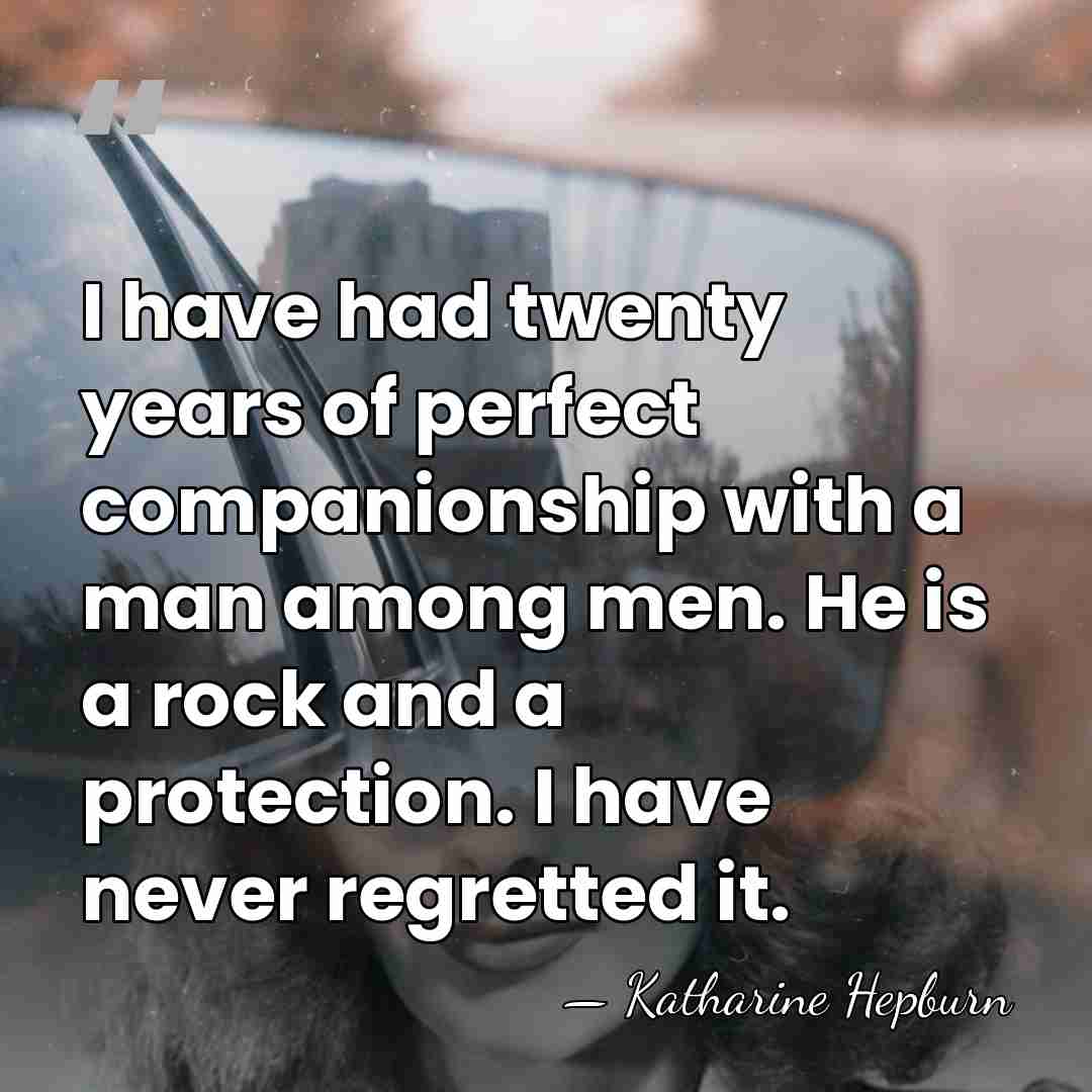 I have had twenty years of perfect companionship with a man among&hellip; - Katharine Hepburn