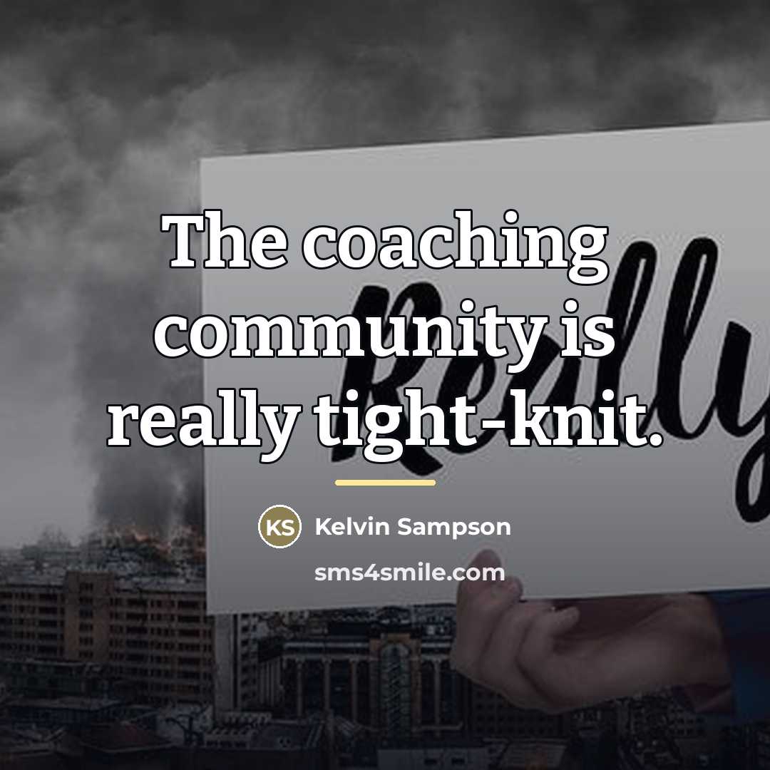 “The coaching community is really tight-knit.…” quote by Kelvin Sampson