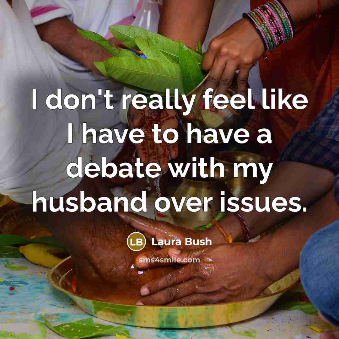 “I don't really feel like I have to have a…” quote by Laura Bush
