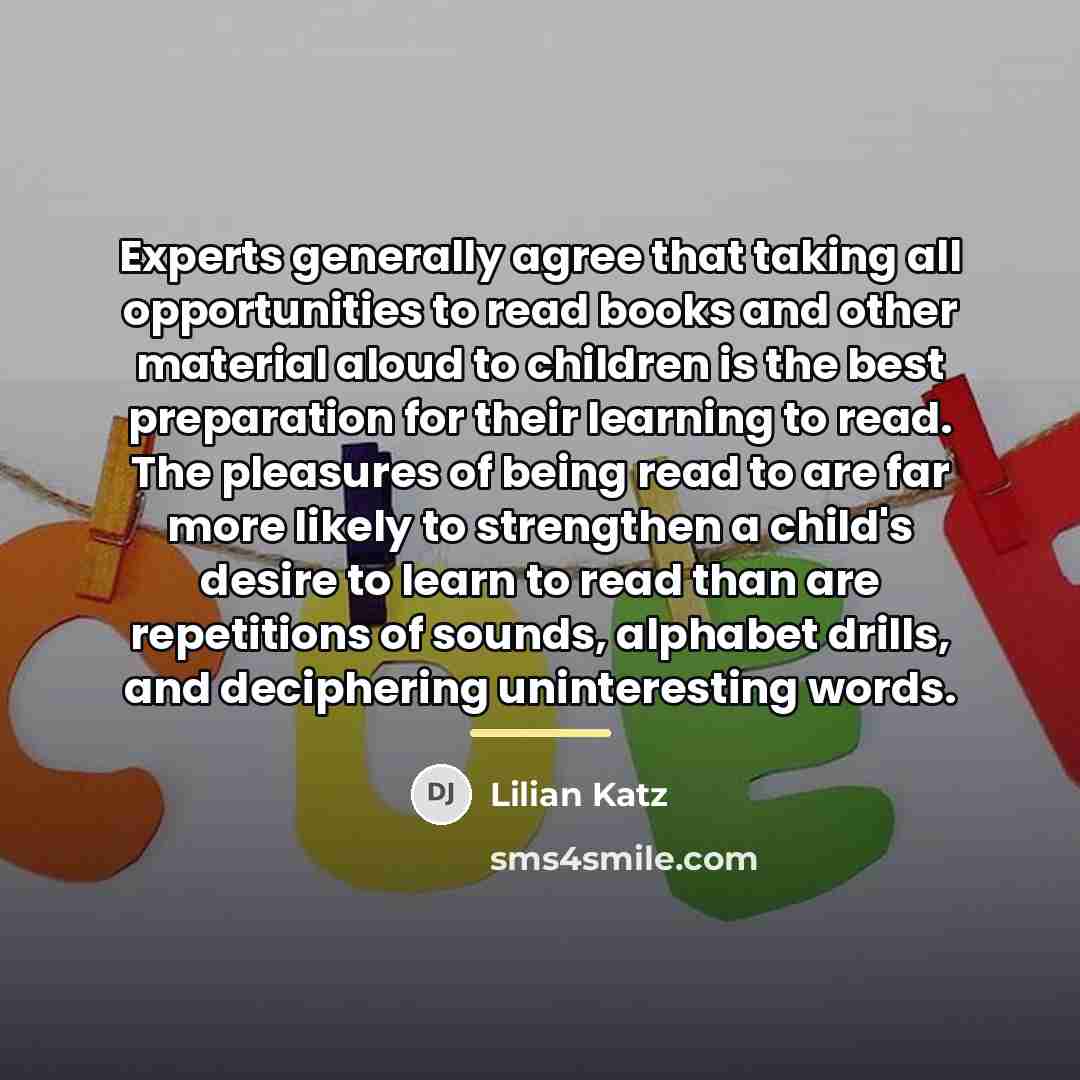 “Experts generally agree that taking all opportunities to read books…” quote by Lilian Katz