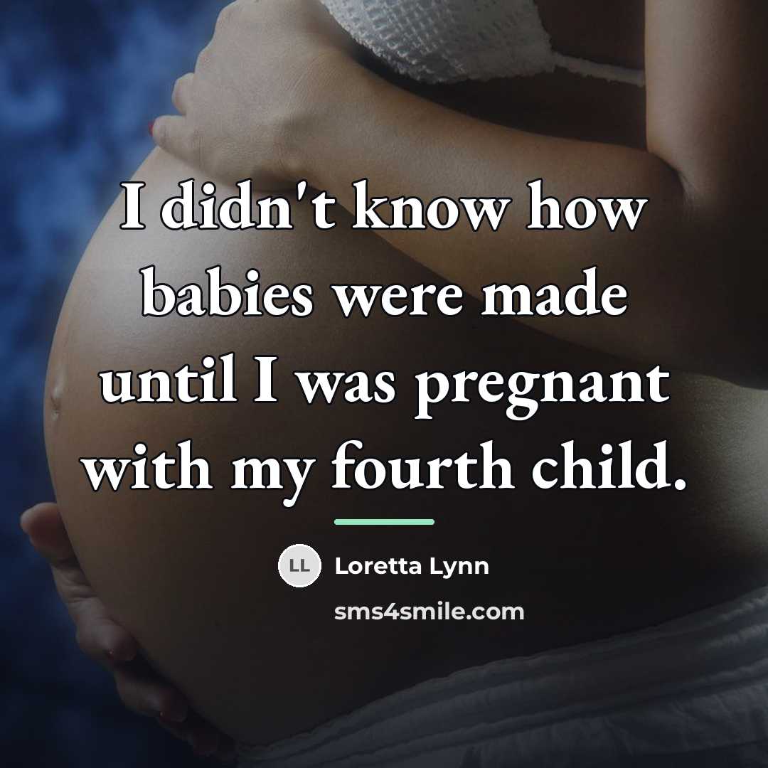 “I didn't know how babies were made until I was…” quote by Loretta Lynn