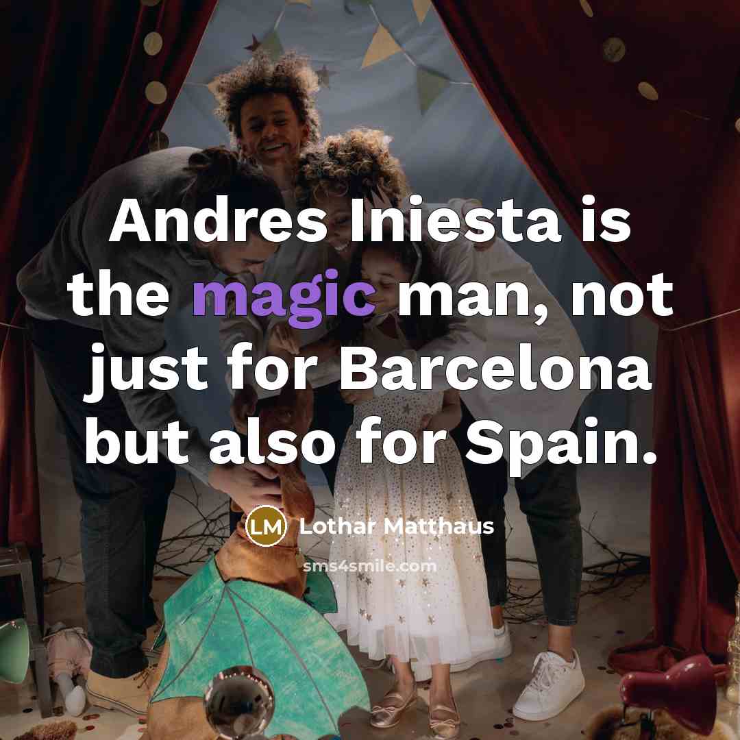 “Andres Iniesta is the magic man, not just for Barcelona…” quote by Lothar Matthaus