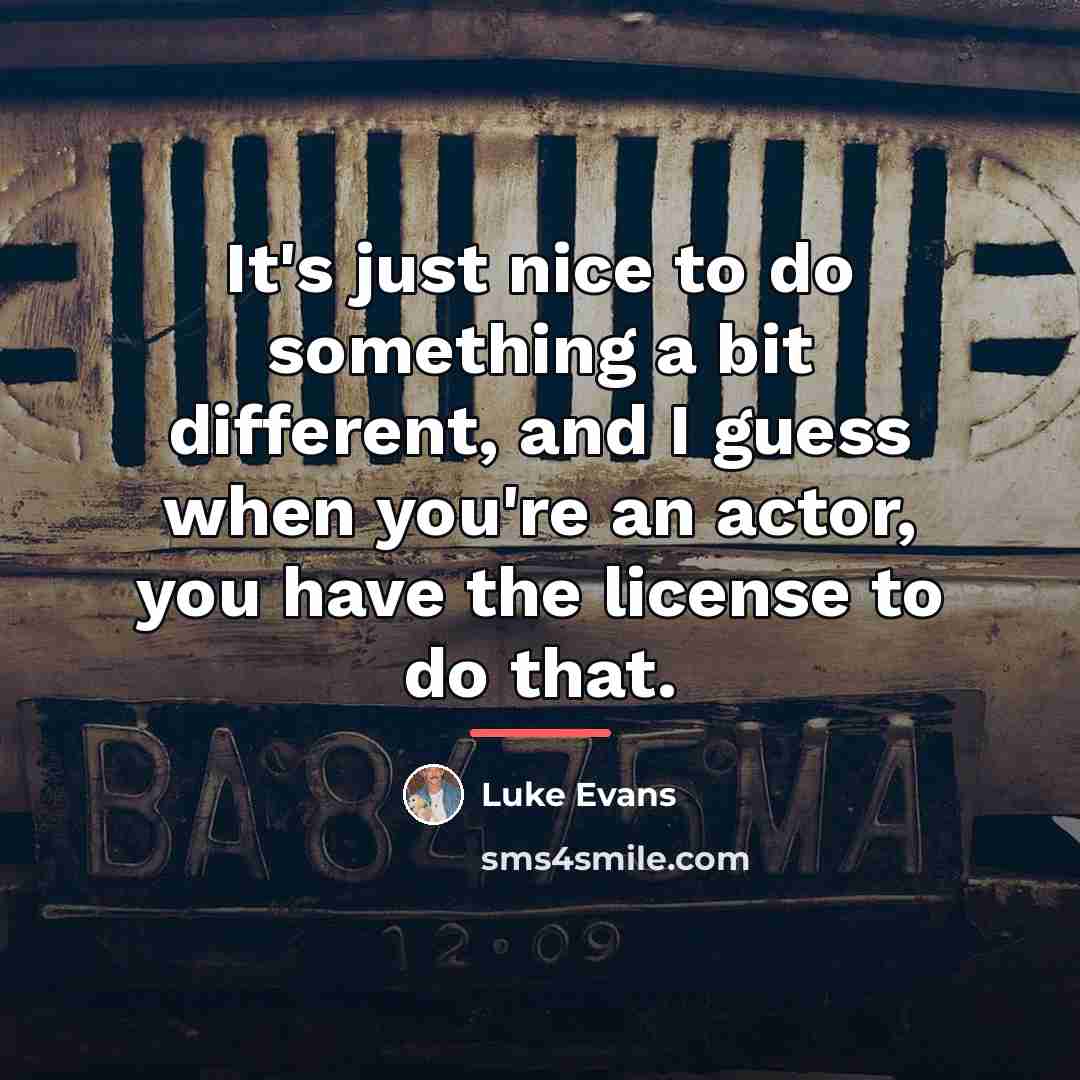 “It's just nice to do something a bit different, and…” quote by Luke Evans