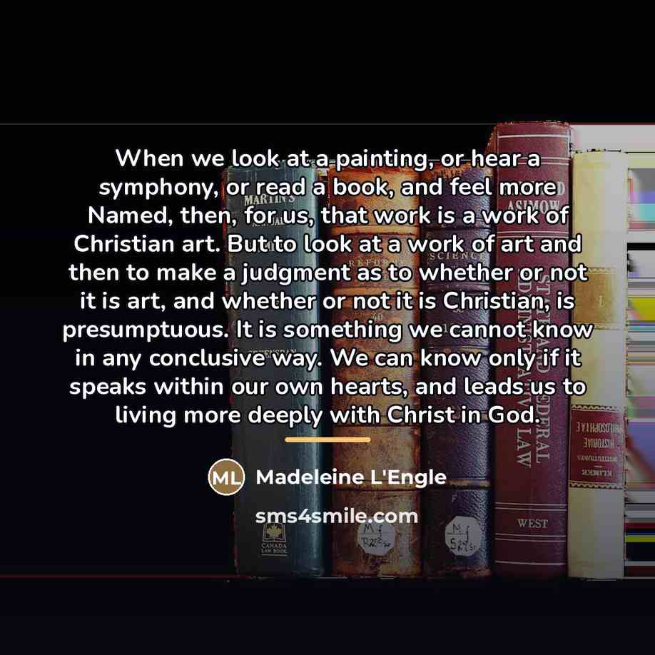 “When we look at a painting, or hear a symphony,…” quote by Madeleine L'Engle