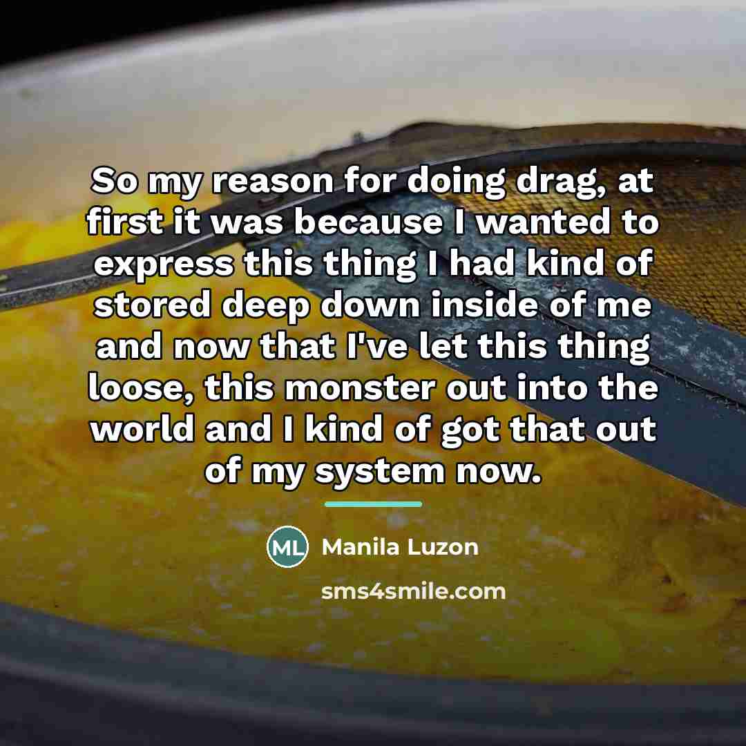 “So my reason for doing drag, at first it was…” quote by Manila Luzon