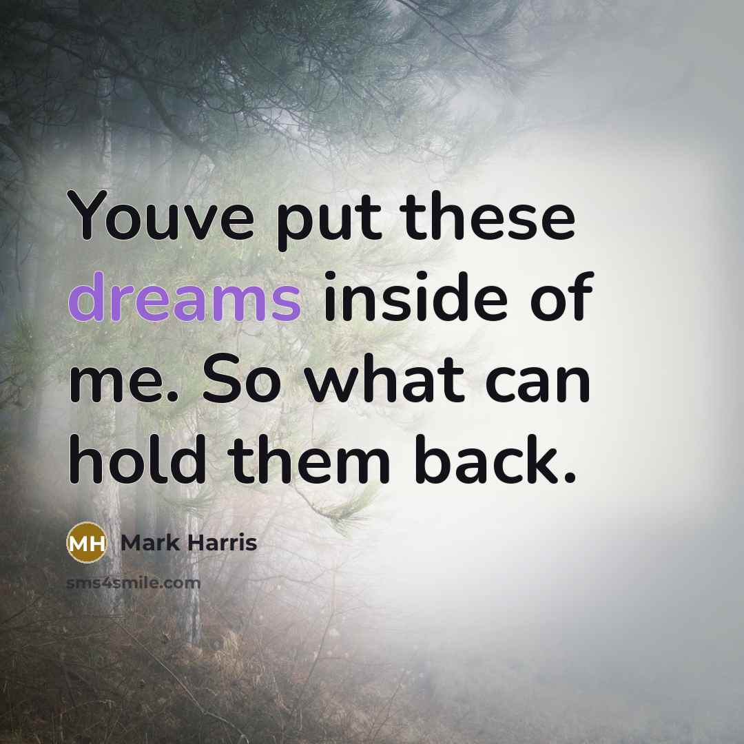 “Youve put these dreams inside of me. So what can…” quote by Mark Harris
