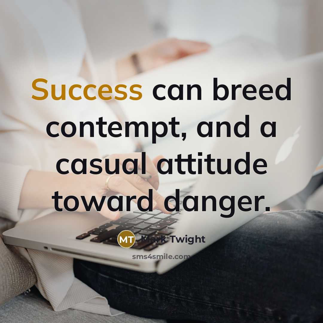 “Success can breed contempt, and a casual attitude toward danger.…” quote by Mark Twight