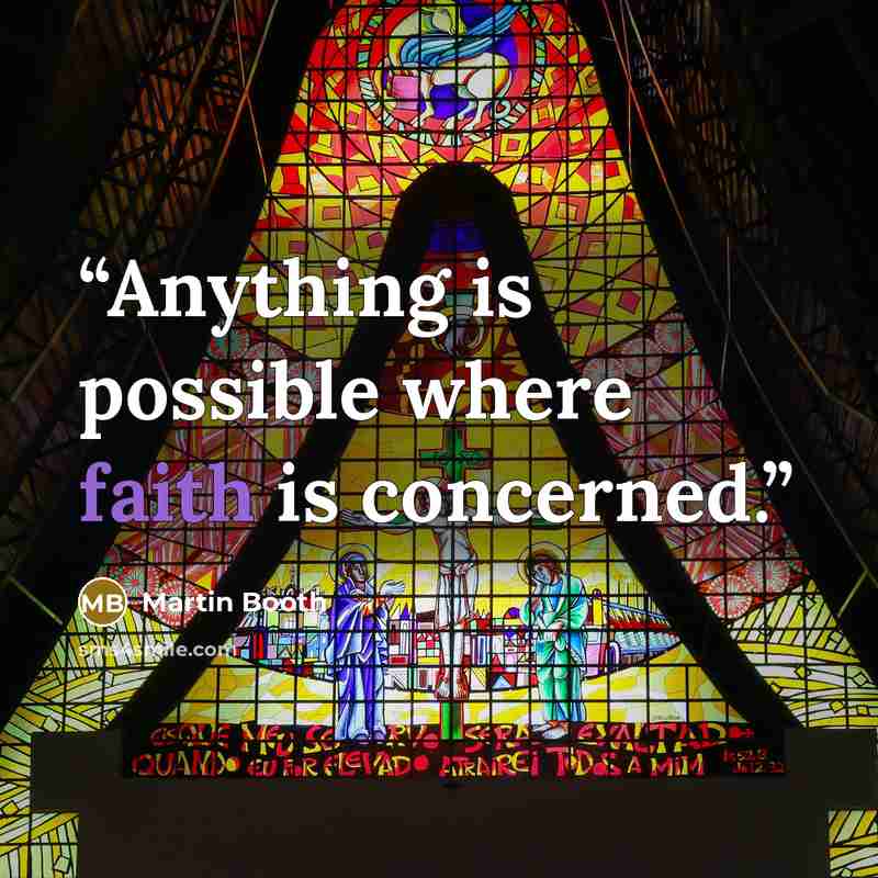 “Anything is possible where faith is concerned.” quote by Martin Booth