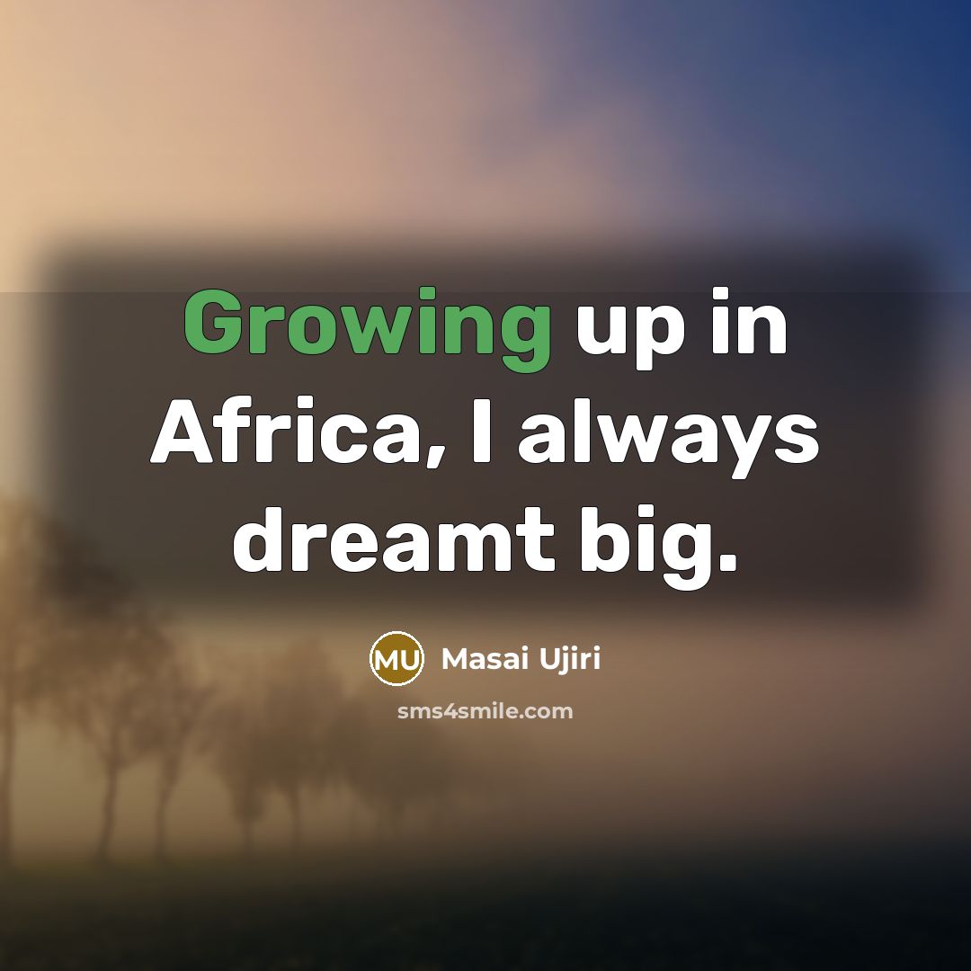 “Growing up in Africa, I always dreamt big.…” quote by Masai Ujiri
