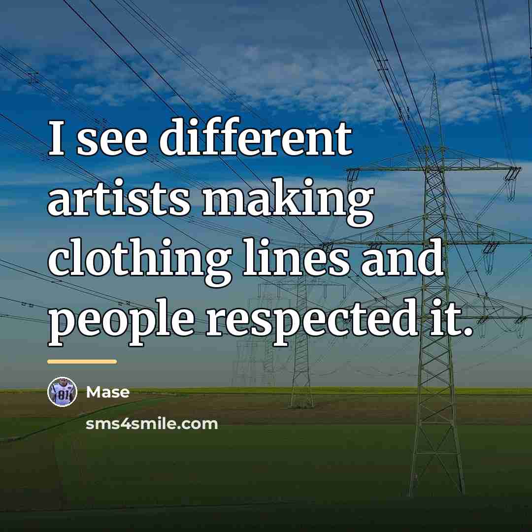 “I see different artists making clothing lines and people respected…” quote by Mase