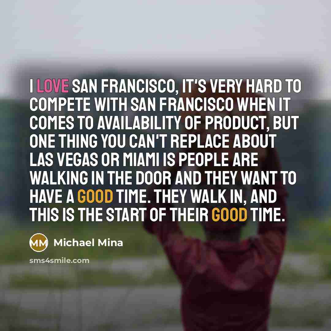 “I love San Francisco, it's very hard to compete with…” quote by Michael Mina