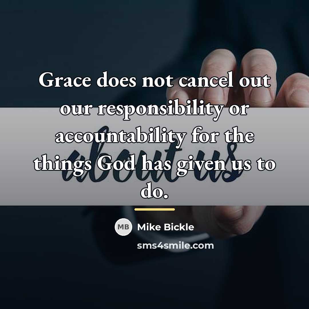 “Grace does not cancel out our responsibility or accountability for…” quote by Mike Bickle