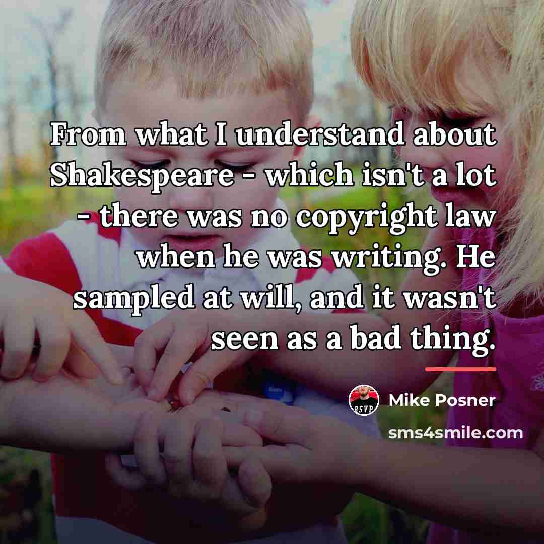 “From what I understand about Shakespeare - which isn't a…” quote by Mike Posner
