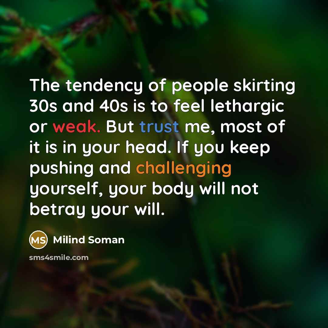 “The tendency of people skirting 30s and 40s is to…” quote by Milind Soman