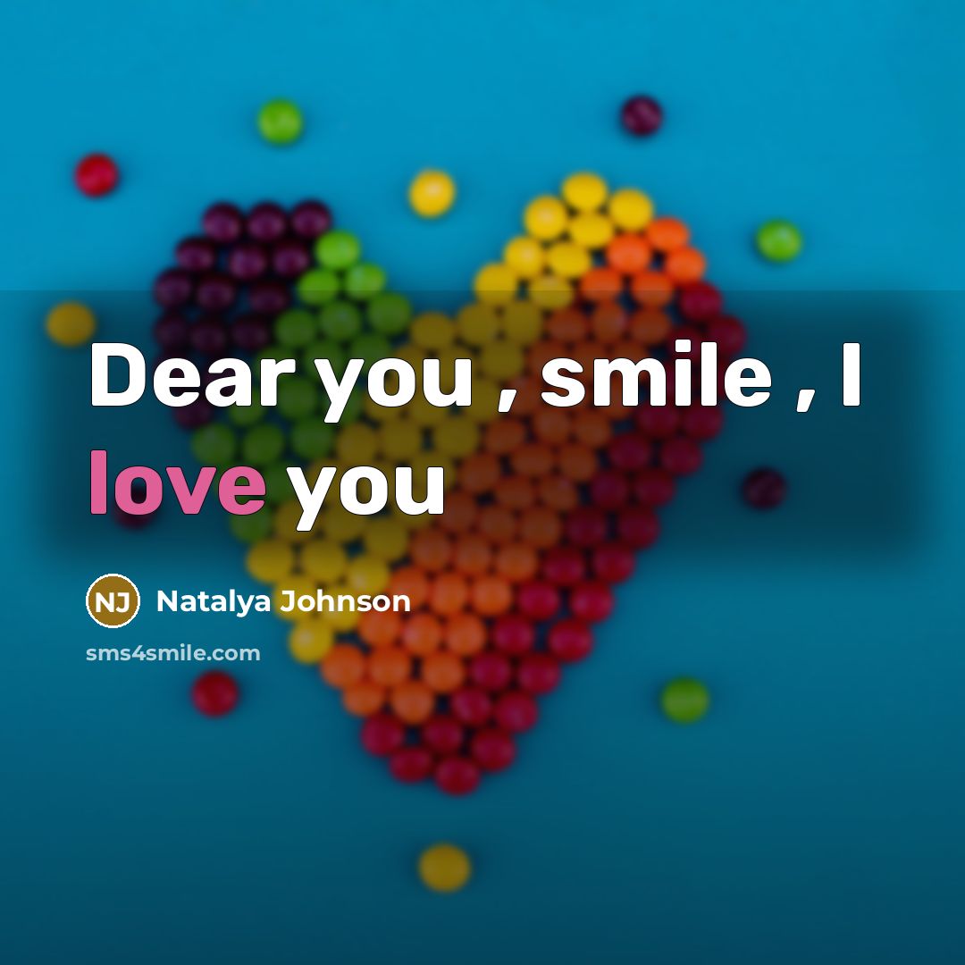 “Dear you , smile , I love you” quote by Natalya Johnson