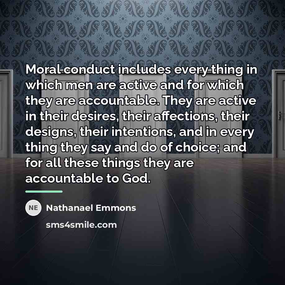 “Moral conduct includes every thing in which men are active…” quote by Nathanael Emmons