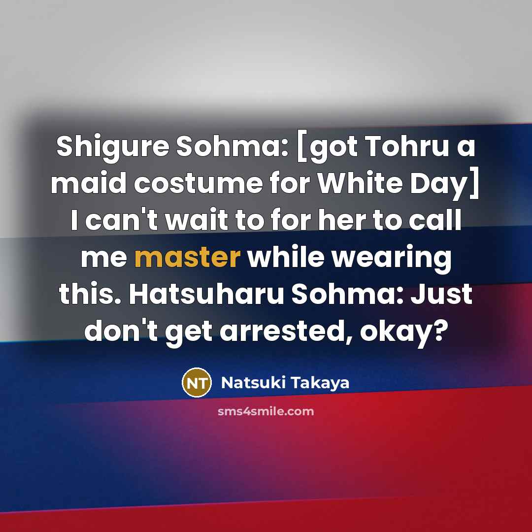 “Shigure Sohma: [got Tohru a maid costume for White Day]…” quote by Natsuki Takaya