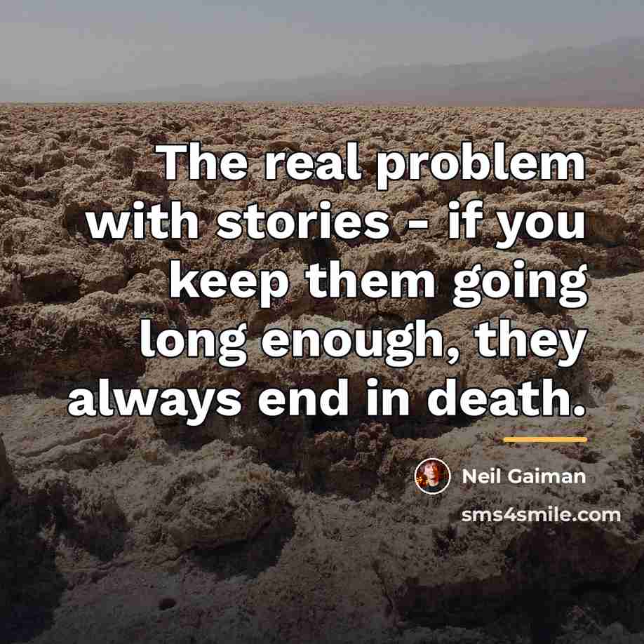 “The real problem with stories - if you keep them…” quote by Neil Gaiman