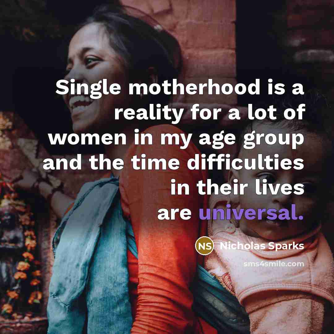 “Single motherhood is a reality for a lot of women…” quote by Nicholas Sparks