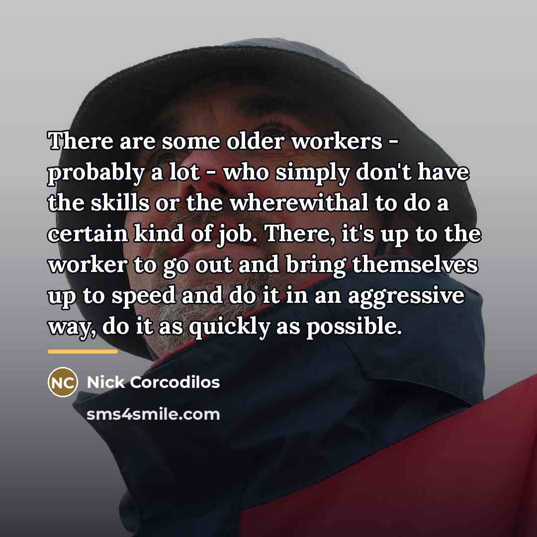 “There are some older workers - probably a lot -…” quote by Nick Corcodilos