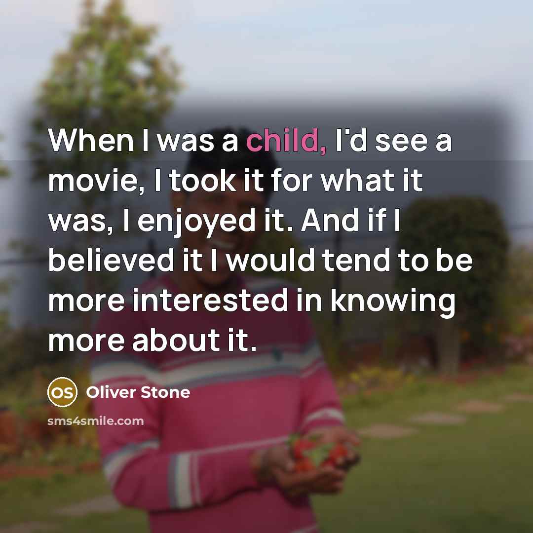 “When I was a child, I'd see a movie, I…” quote by Oliver Stone