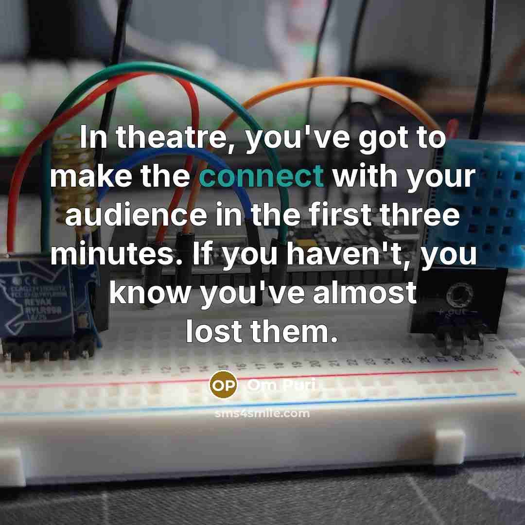 “In theatre, you've got to make the connect with your…” quote by Om Puri