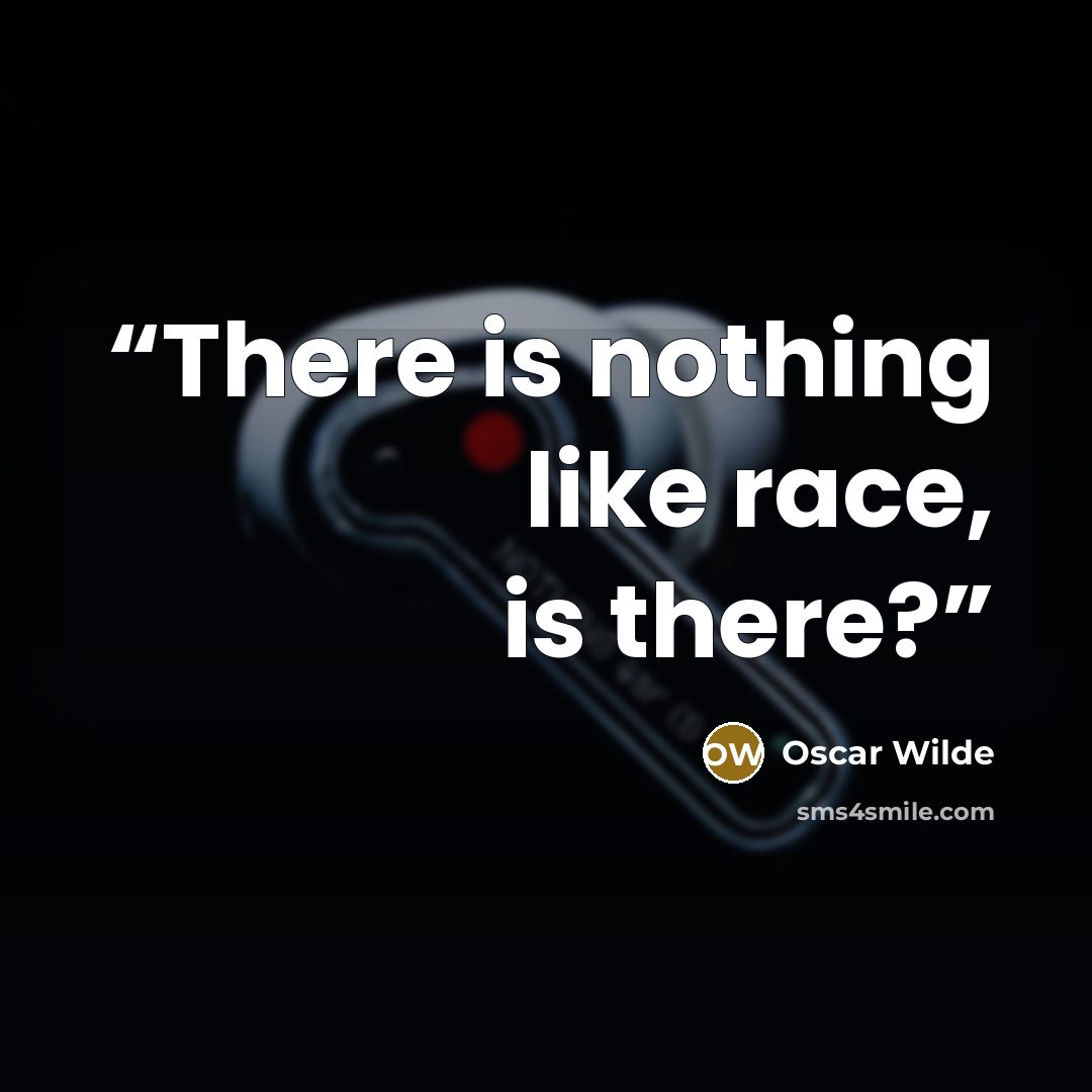 “There is nothing like race, is there?” quote by Oscar Wilde