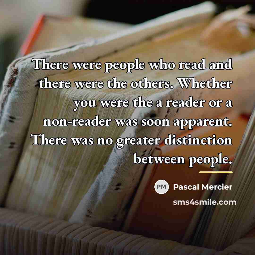 “There were people who read and there were the others.…” quote by Pascal Mercier