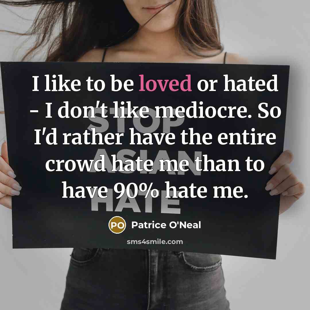 “I like to be loved or hated - I don't…” quote by Patrice O'Neal