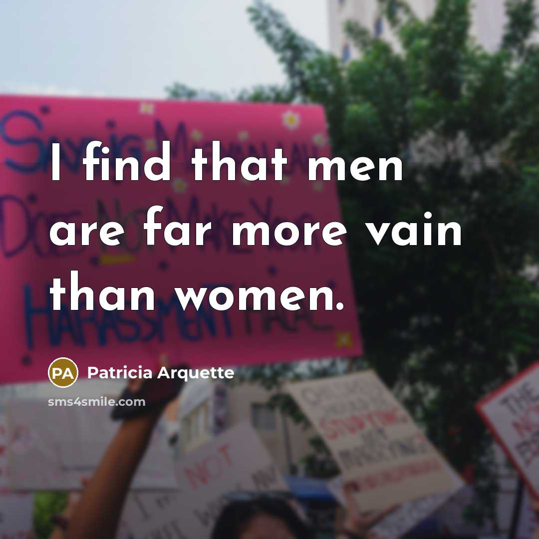 “I find that men are far more vain than women.…” quote by Patricia Arquette