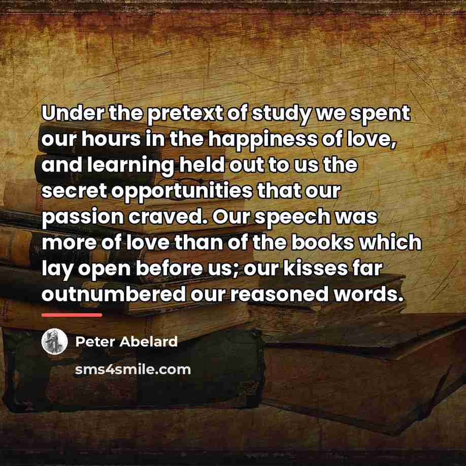 “Under the pretext of study we spent our hours in…” quote by Peter Abelard