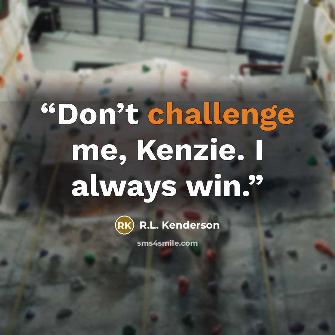 “Don’t challenge me, Kenzie. I always win.” quote by R.L. Kenderson
