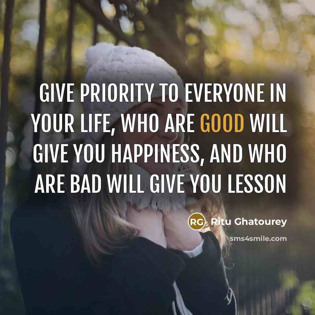 “Give priority to everyone in your life, who are good…” quote by Ritu Ghatourey
