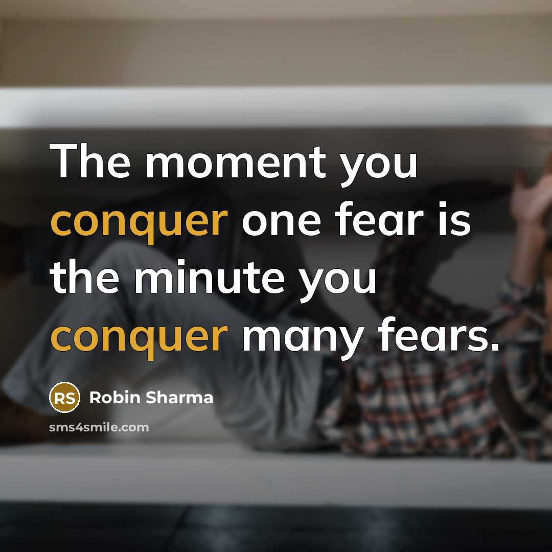 “The moment you conquer one fear is the minute you…” quote by Robin Sharma