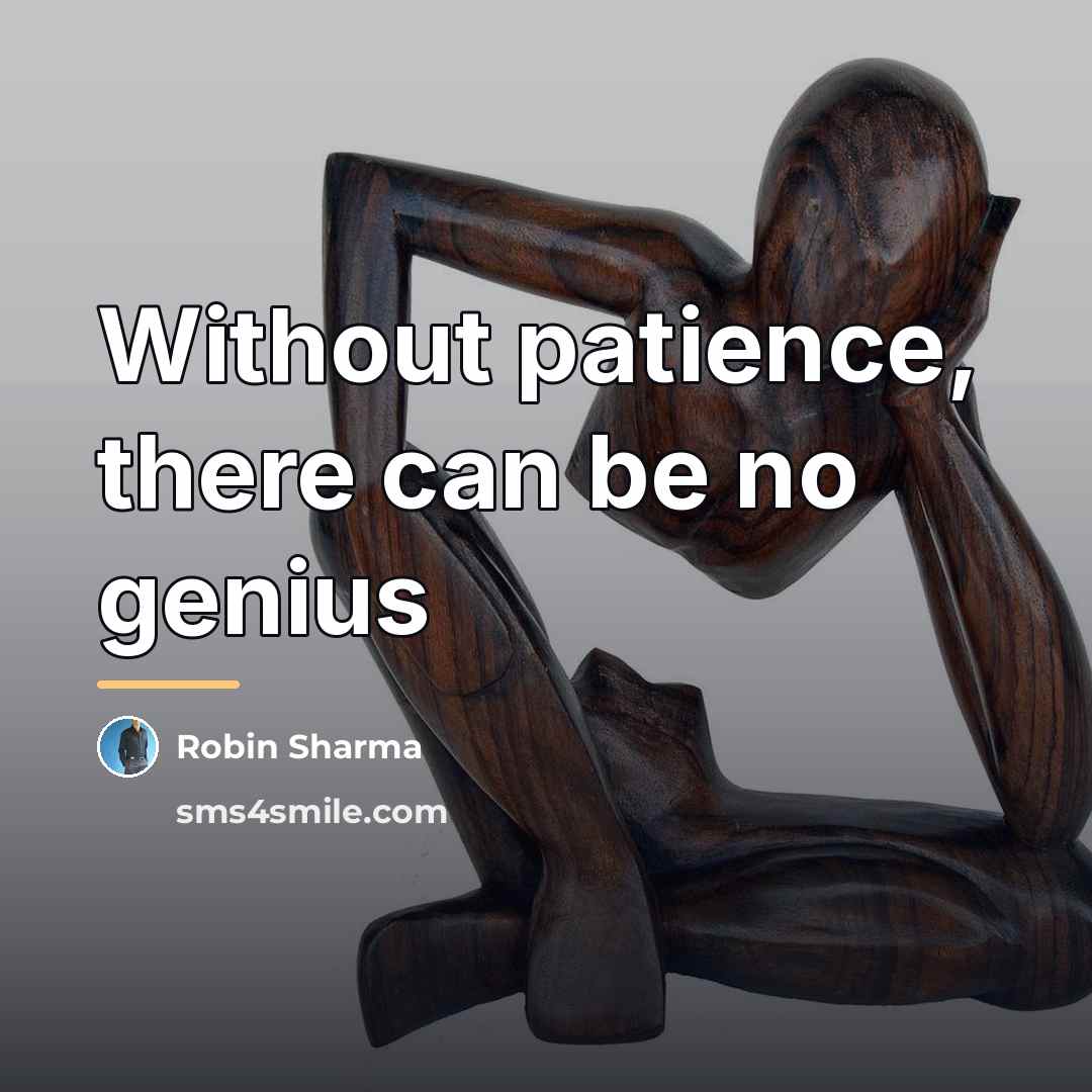 “Without patience, there can be no genius…” quote by Robin Sharma