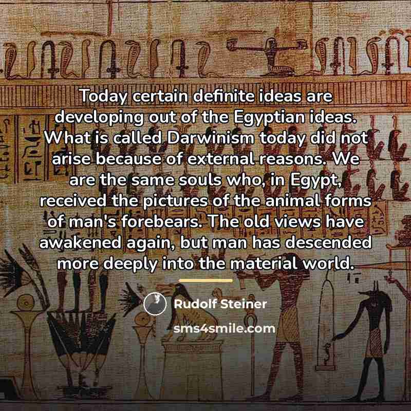 “Today certain definite ideas are developing out of the Egyptian…” quote by Rudolf Steiner