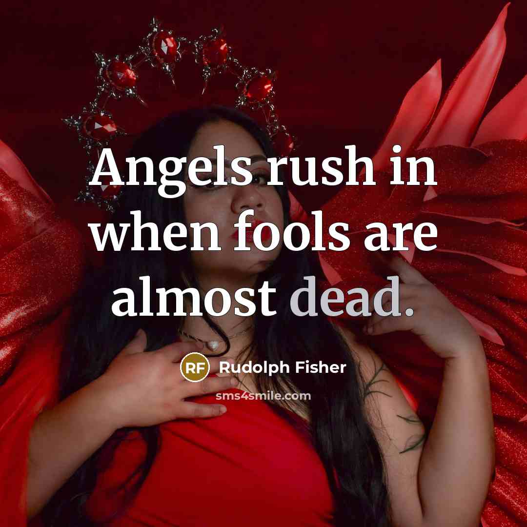 “Angels rush in when fools are almost dead.…” quote by Rudolph Fisher